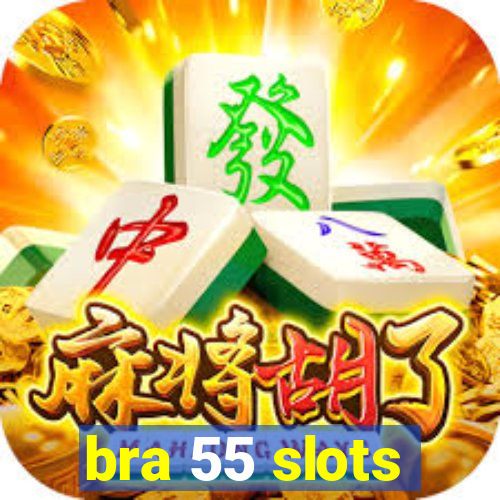 bra 55 slots